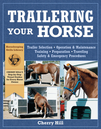Trailering Your Horse - A Visual Guide to Safe Training and Traveling