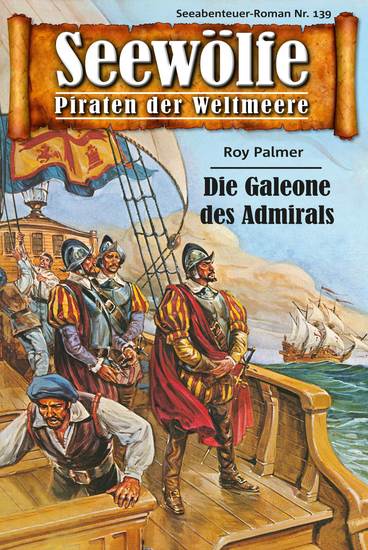 Seewölfe - Piraten der Weltmeere 139 - Die Galleone des Admirals - cover