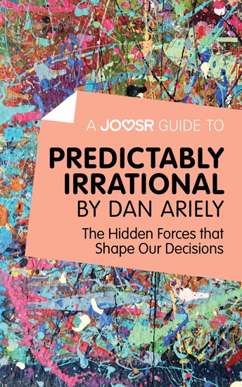 A Joosr Guide to Predictably Irrational by Dan Ariely - The Hidden Forces that Shape Our Decisions - cover