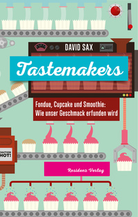 Tastemakers - Fondue Cupcake und Smoothie: Wie Geschmack erfunden wird