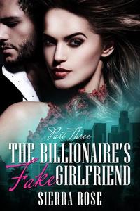 The Billionaire's Fake Girlfriend - The Billionaire Saga #3