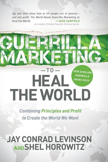 Guerrilla Marketing to Heal the World - Combining Principles and Profit to Create the World We Want - cover