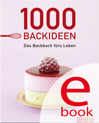 1000 Backideen - Das Backbuch fürs Leben - Alle wichtigen Rezepte fürs Backen