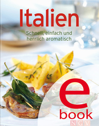 Italien - Unsere 100 besten Rezepte in einem Kochbuch