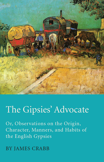 The Gipsies' Advocate; Or Observations on the Origin Character Manners and Habits of the English Gypsies - cover