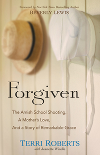 Forgiven - The Amish School Shooting a Mother's Love and a Story of Remarkable Grace