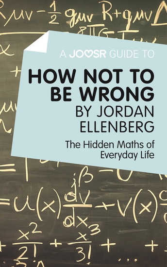 A Joosr Guide to How Not to Be Wrong by Jordan Ellenberg - The Hidden Maths of Everyday Life - cover