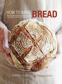 How to Make Bread - Step-by-step recipes for yeasted breads sourdoughs soda breads and pastries