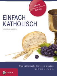 Einfach Katholisch - Was katholische Christen glauben und wie sie feiern