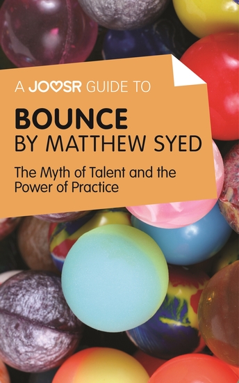 A Joosr Guide to Bounce by Matthew Syed - The Myth of Talent and the Power of Practice - cover
