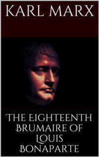 The Eighteenth Brumaire of Louis Bonaparte