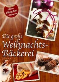 Die große Weihnachtsbäckerei - Plätzchen Kekse und Lebkuchen (Deutsche Rezepte Sonder-Edition "Plätzchen + Glühwein")