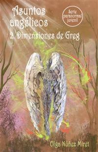Asuntos angélicos 2 Dimensiones de Greg (Serie paranormal juvenil)