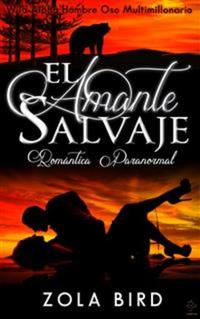 El Amante Salvaje: Romántica Paranormal (Wild Alpha Hombre Oso Multimillonario nº 1) (Spanish Edition)