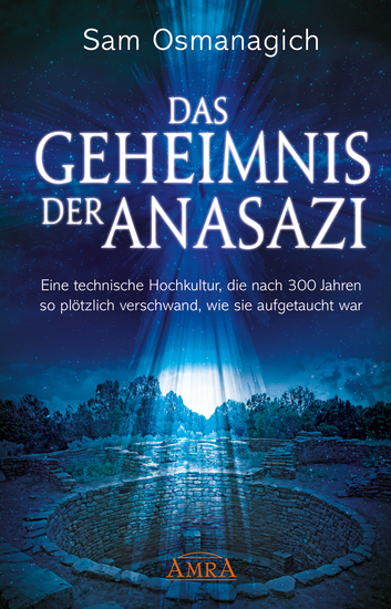 Das Geheimnis der Anasazi - Eine technische Hochkultur die nach 300 Jahren so plötzlich verschwand wie sie aufgetaucht war - cover