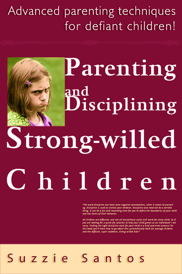 Parenting And Disciplining Strong Willed Children: Advanced Parenting Techniques For Defiant Children! - cover