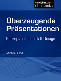 Überzeugende Präsentationen - Konzeption Technik und Design