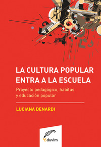 La cultura popular entra a la escuela Proyecto pedagógico, habitus y educación popular
