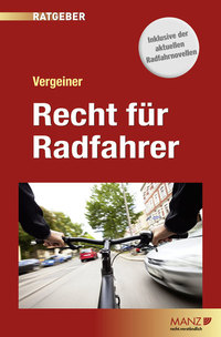 Recht für Radfahrer - Welche Rechte Sie haben und was Sie beachten sollten Ein praktischer Rechtsratgeber rund ums Fahrrad