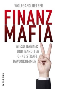 Finanzmafia - Wieso Banker und Banditen ohne Strafe davonkommen