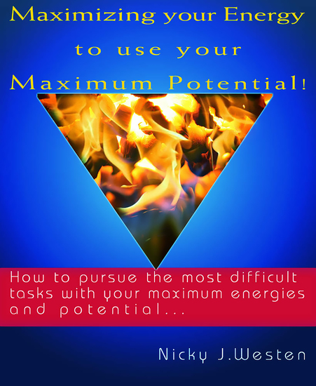 Maximizing Your Energy To Use Your Maximum Potential : How To Pursue The Most Difficult Tasks With Your Maximum Energies And Potential! - cover