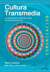 Cultura Transmedia - La creación de contenido y valor en una cultura en red