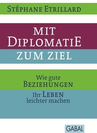 Mit Diplomatie zum Ziel - Wie gute Beziehungen Ihr Leben leichter machen