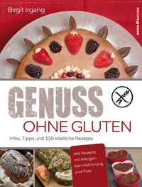 Genuss ohne Gluten - Infos Tipps und 100 köstliche Rezepte