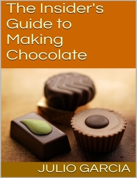 The Insider's Guide to Making Chocolate