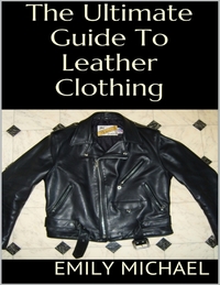 The Ultimate Guide to Leather Clothing