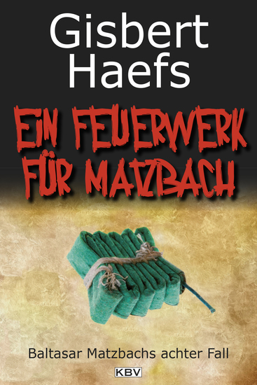 Ein Feuerwerk für Matzbach - Baltasar Matzbachs achter Fall - cover