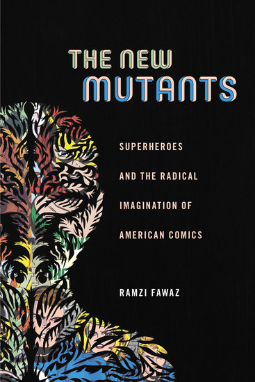 The New Mutants - Superheroes and the Radical Imagination of American Comics - cover