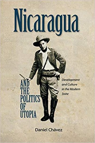 Nicaragua and the Politics of Utopia - Development and Culture in the Modern State - cover