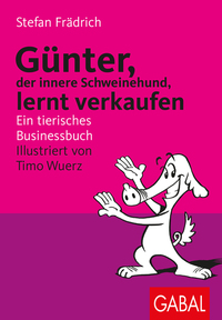 Günter lernt verkaufen - Ein tierisches Businessbuch