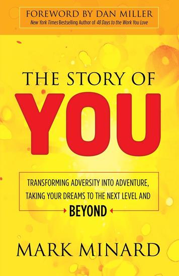 The Story of You - Transforming Adversity into Adventure Taking Your Dreams to the Next Level and Beyond - cover