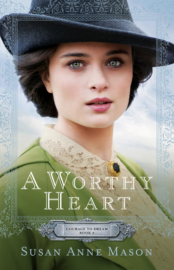 A Worthy Heart (Courage to Dream Book #2) - cover