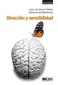 Dirección y sensibilidad Cómo vivir y dirigir con pasión vocación y sentido común