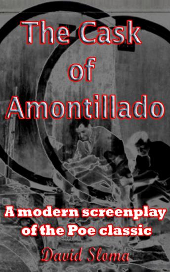 The Cask Of Amontillado - A modern screenplay of the Poe classic - cover