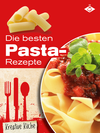 Die besten Pasta-Rezepte - Schmackhafte authentische und kreative Gerichte für jeden Tag - cover