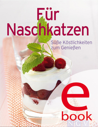 Für Naschkatzen - Unsere 100 besten Desserts in einem Kochbuch