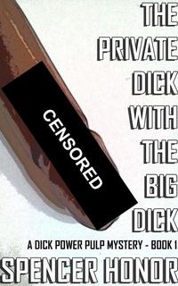 The Private Dick With The Big Dick - A Dick Power Pulp Mystery #1