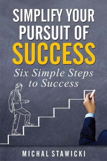 Simplify Your Pursuit Of Success Six Simple Steps To Success 1 