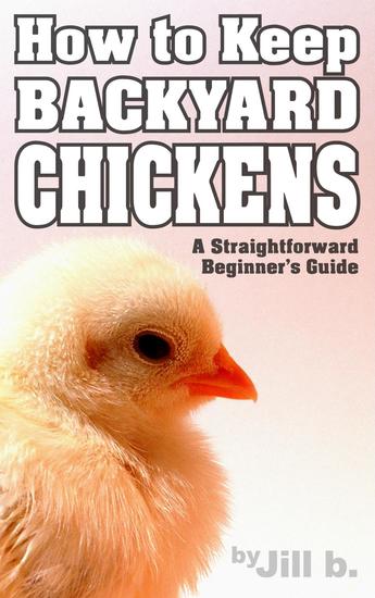 How to Keep Backyard Chickens - A Straightforward Beginner's Guide - cover