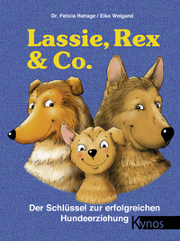Lassie Rex & Co - Der Schlüssel zur erfolgreichen Hundeerziehung