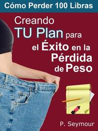Creando TU Plan para el Éxito en la Pérdida de Peso - Cómo Perder 100 Libras #1