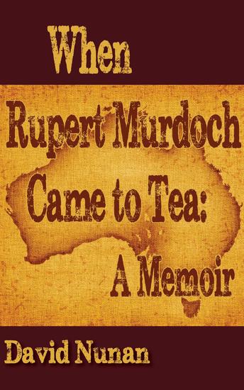 When Rupert Murdoch Came to Tea: A Memoir - cover