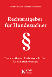 Rechtsratgeber für Hundezüchter - Die wichtigsten Rechtsvorschriften für die Züchterpraxis