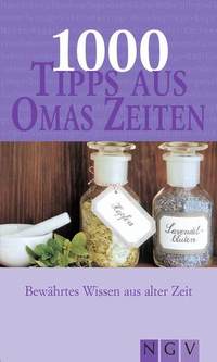 1000 Tipps aus Omas Zeiten - Bewährtes Wissen aus alter Zeit