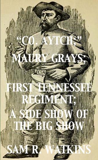 "Co Aytch"; Maury Grays First Tennessee Regiment; A Side Show of the Big Show - cover