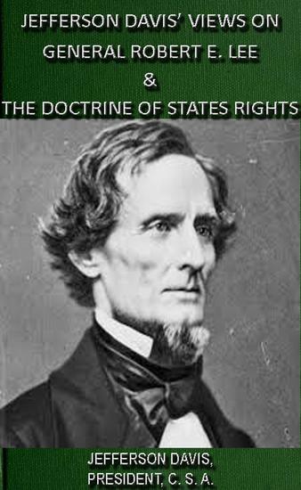 Jefferson Davis' Views On General Robert E Lee & The Doctrine Of States Rights - cover